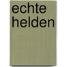 Echte helden door Charlotte Habersack