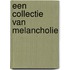 Een collectie van melancholie