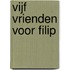 Vijf vrienden voor Filip
