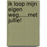 Ik loop mijn eigen weg,.....met jullie! by Marja Mulder