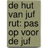 de hut van juf rut: pas op voor de juf
