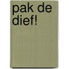 pak de dief! door Reina Ollivier