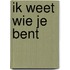 Ik weet wie je bent