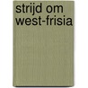 Strijd om West-Frisia by Kees Nieuwenhuijsen