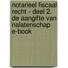 Notarieel Fiscaal Recht - Deel 2. De aangifte van nalatenschap E-book by Unknown