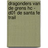 Dragonders van de grens HC - D01 De Santa Fe Trail by Harriet