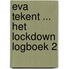 Eva tekent ... het lockdown logboek 2 door Eva De Wolf