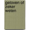 Geloven of zeker Weten door Drs.P.A.J. Coelewij