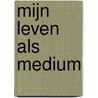 Mijn leven als medium by Fleur Leussink