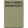 Wie is Adam Westerman? by Henk Hardeman
