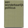 Een wonderbaarlijk politicus door Hubert Smeets