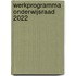 Werkprogramma Onderwijsraad 2022