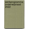 Werkprogramma Onderwijsraad 2022 door Onbekend