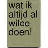 Wat ik altijd al wilde doen! by Dani van Doorn