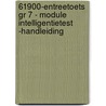 61900-Entreetoets gr 7 - module Intelligentietest -handleiding door Onbekend