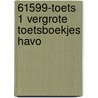 61599-Toets 1 vergrote toetsboekjes havo by Unknown