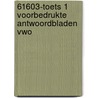 61603-Toets 1 voorbedrukte antwoordbladen vwo by Unknown