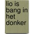 Lio is bang in het donker