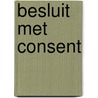 Besluit met Consent by Baudy Wiechers