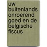 Uw buitenlands onroerend goed en de Belgische fiscus by Everaert