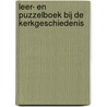 Leer- en puzzelboek bij de kerkgeschiedenis by Jw Davelaar