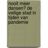 Nooit meer dansen? De veilige stad in tijden van pandemie door Onbekend
