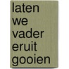 Laten we vader eruit gooien door Mary Dorna