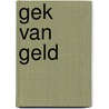 Gek van geld door Eef van Opdorp
