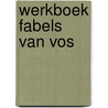 Werkboek Fabels van Vos door Margreet Verrij