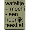Wafeltje + Mochi - Een heerlijk feestje! by Frank Berrios