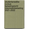 Studenteneditie Cursus Belastingrecht Inkomstenbelasting 2021-2022 door Onbekend
