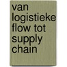 Van logistieke flow tot supply chain door Steven Hulsmans