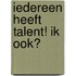 Iedereen heeft talent! Ik ook?