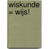 Wiskunde = wijs!