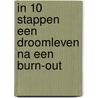 IN 10 STAPPEN EEN DROOMLEVEN NA EEN BURN-OUT door Bianca Meijsen