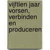 Vijftien jaar vorsen, verbinden en produceren door Joep Derksen