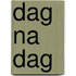 Dag na dag