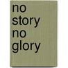 No Story No Glory by Theo Hendriks