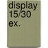 Display 15/30 ex.