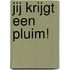 Jij krijgt een Pluim!