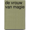 De vrouw van magie by Marike Vellekoop-Bertram