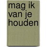 Mag ik van je houden door Angelique van Dongen