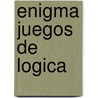 Enigma Juegos de Logica by Unknown