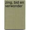Zing, bid en verwonder door Ineke Wienese