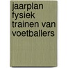 Jaarplan fysiek trainen van voetballers door Ton Frijters