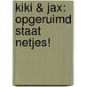 Kiki & Jax: Opgeruimd staat netjes! door Onbekend