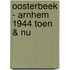 Oosterbeek - Arnhem 1944 Toen & Nu