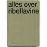 Alles over Riboflavine door M.A. Verheul-Koot