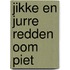 Jikke en Jurre redden oom Piet