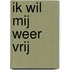 Ik wil mij weer vrij